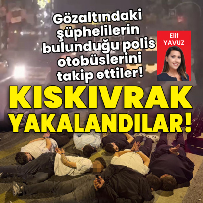 Gözaltındaki şüphelilerin bulunduğu polis otobüslerini takip ettiler!