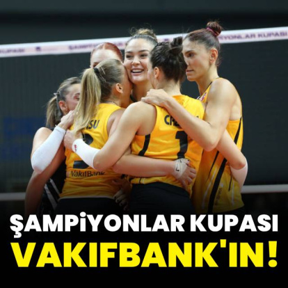 Şampiyonlar Kupası'nda zafer VakıfBank'ın