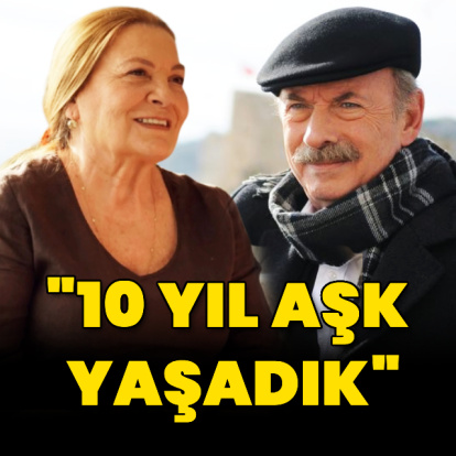 "10 yıl aşk yaşadık"
