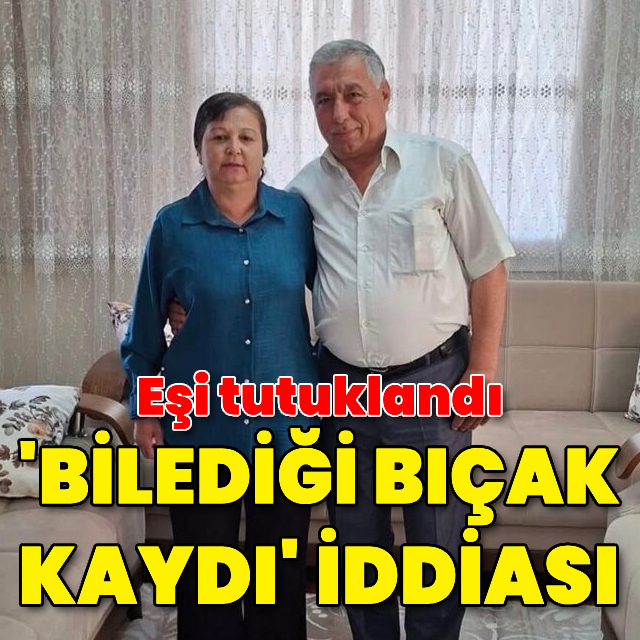 “Bıçak kaydı” iddiası: Eşi tutuklandı