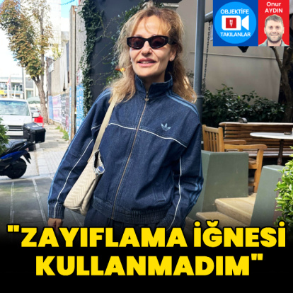 "Zayıflama iğnesi kullanmadım"