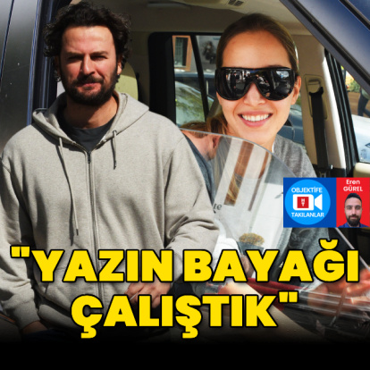 "Yazın bayağı çalıştık"