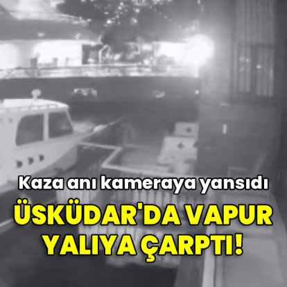 Üsküdar'da vapur yalıya çarptı! O anlar kamerada