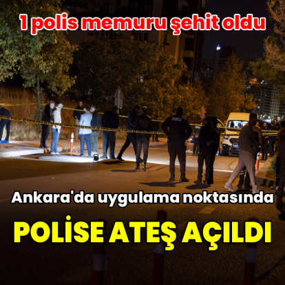 Ankara'da uygulama noktasında ateş açıldı: 1 polis şehit