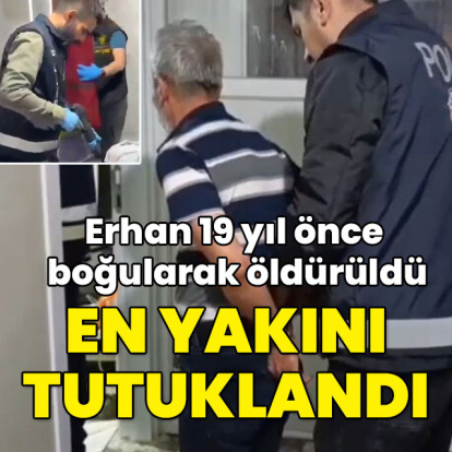 19 yıl önce boğularak öldürüldü! En yakını tutuklandı