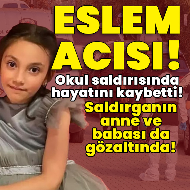 Eslem acısı! Okul saldırısında hayatını kaybetti!