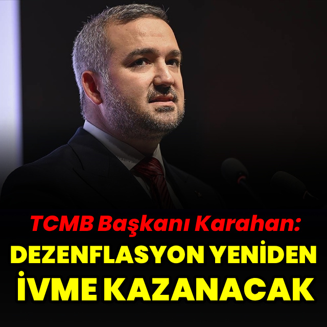 "Dezenflasyon yeniden ivme kazanacak"