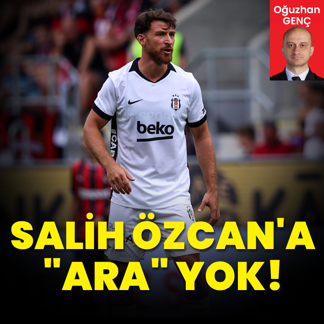 Salih Özcan'a "ara" yok!