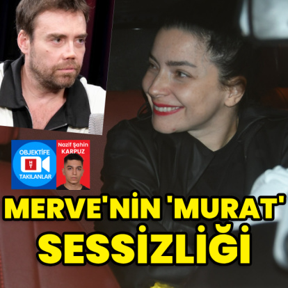 Merve'nin 'Murat' sessizliği