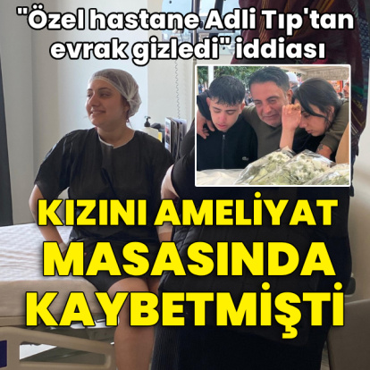 Kızını ameliyat masasında kaybetmişti! Özel hastane, Adli Tıp'tan evrak gizledi iddiası