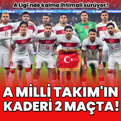A Milli Takım'ın kaderi 2 maçta!