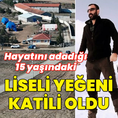 Hayatını adadığı 15 yaşındaki yeğeni katili oldu