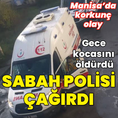Gece kocasını öldürdü! Sabah polisi aradı