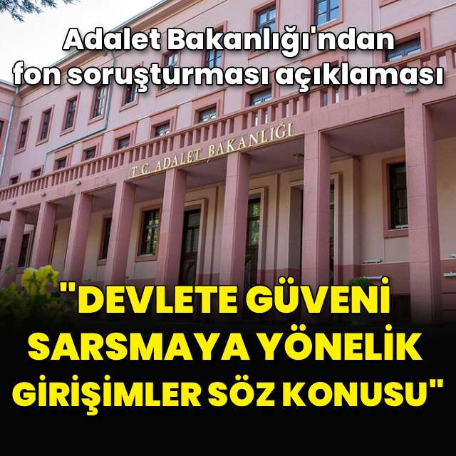 Adalet Bakanlığı'ndan fon soruşturması açıklaması