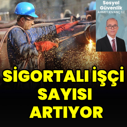 Sigortalı işçi sayısı artıyor