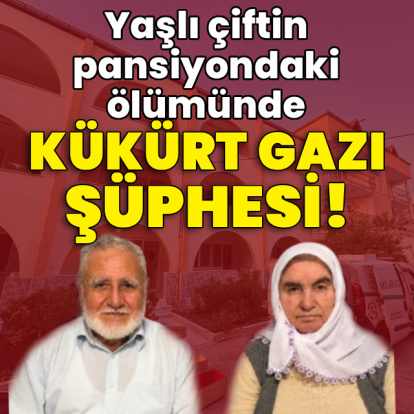 Yaşlı çiftin pansiyondaki ölümünde kükürt gazı şüphesi!