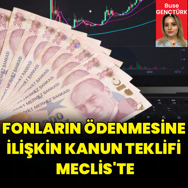 Fonların ödenmesine ve tasfiyesine ilişkin kanun teklifi Meclis'te