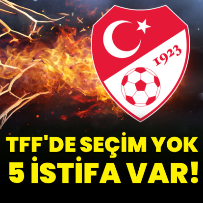 TFF'de seçim yok, 5 istifa var!