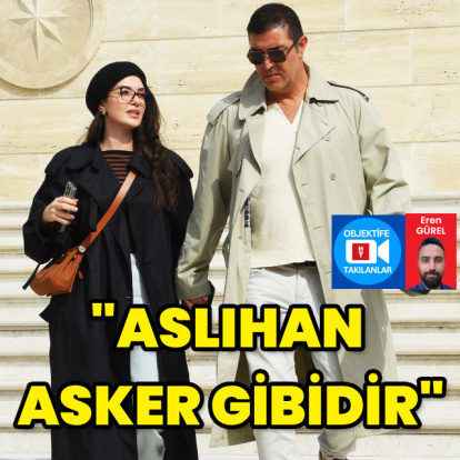 "Aslıhan asker gibidir"
