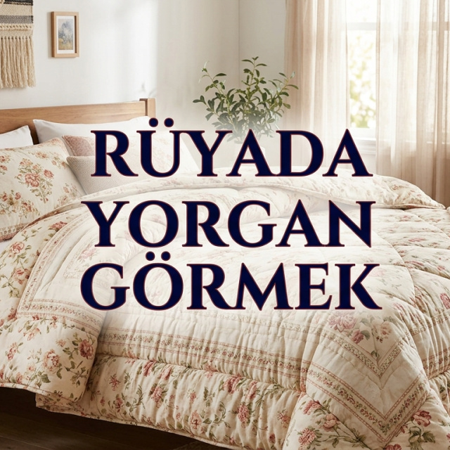 Rüyada yorgan görmek ne anlama gelir?