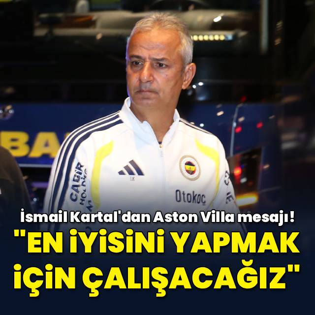 İsmail Kartal'dan Aston Villa mesajı!