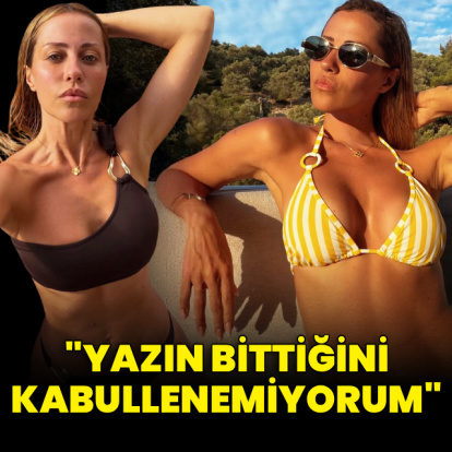"Yazın bittiğini kabullenemiyorum"