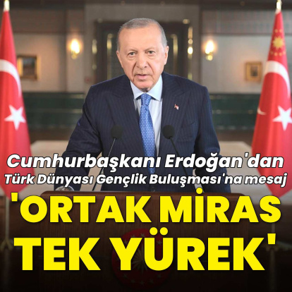 Cumhurbaşkanı Erdoğan'dan Türk Dünyası Gençlik Buluşması'na mesaj