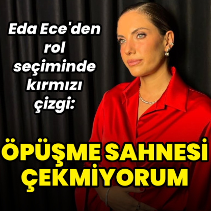"Öpüşme sahnesi çekmiyorum"