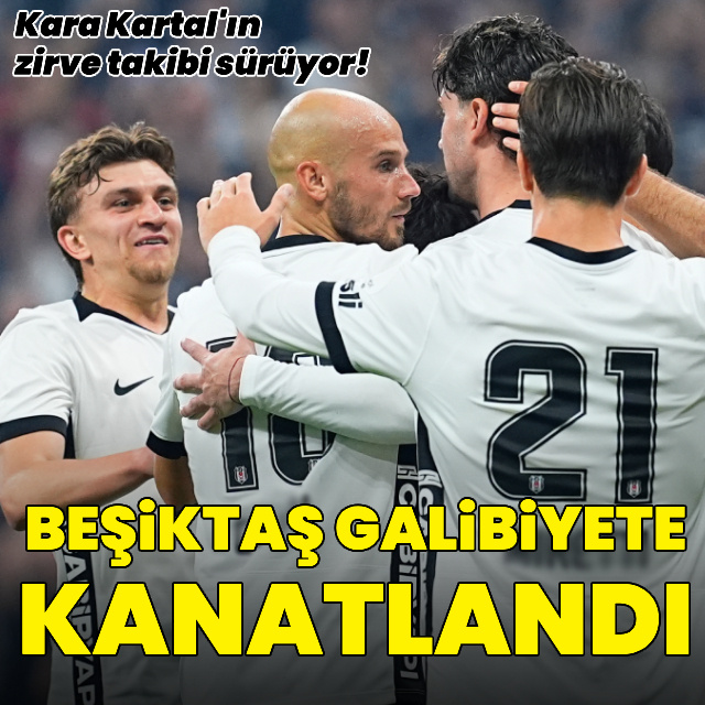 Beşiktaş galibiyete kanatlandı!