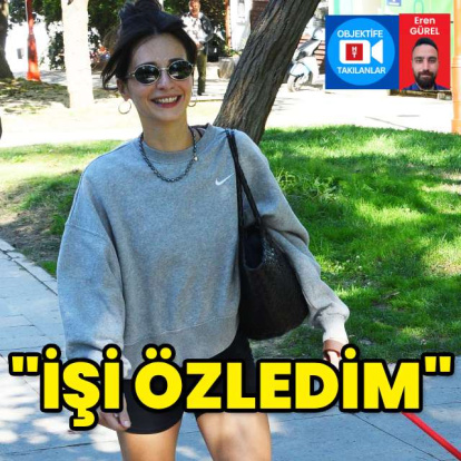 "İşi özledim"