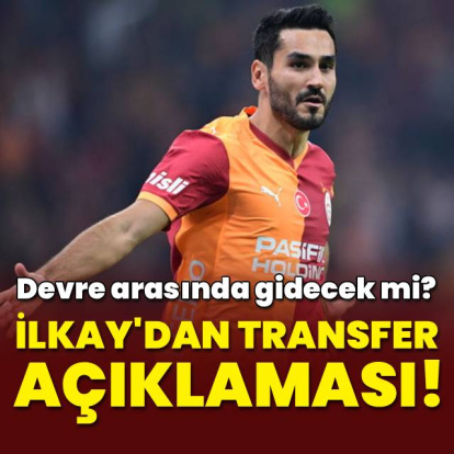 İlkay'dan transfer açıklaması!