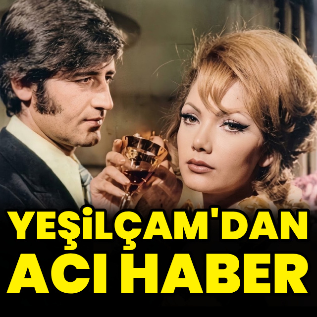 Yeşilçam'dan acı haber