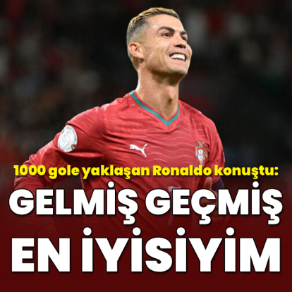 "Gelmiş geçmiş en iyisiyim"