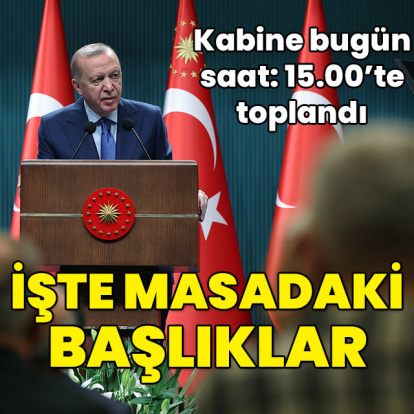 Kabine toplandı... İşte masadaki başlıklar