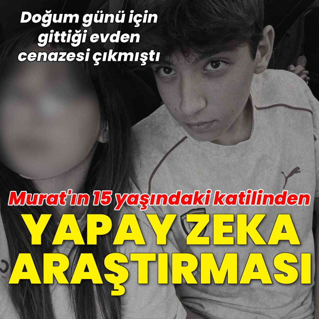 Murat'ın katilinden yapay zekadan ceza araştırması