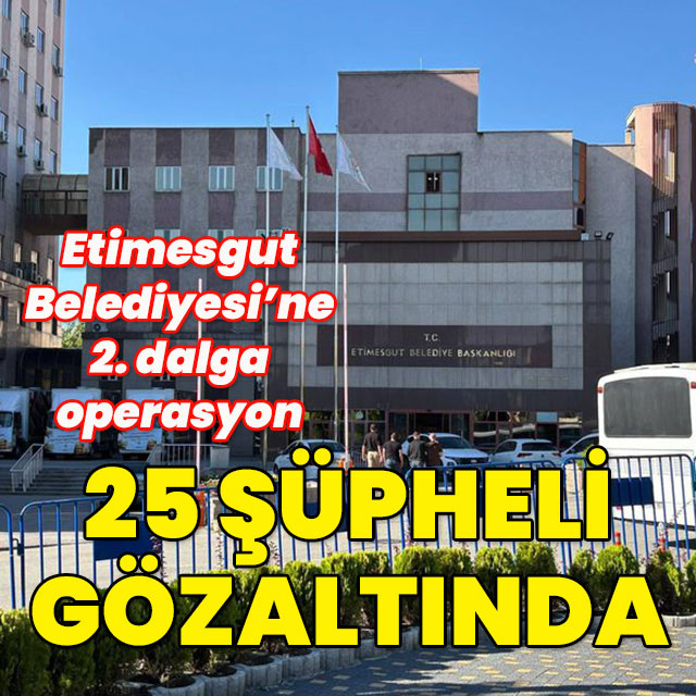 Etimesgut Belediyesi'ne operasyon! Çok sayıda gözaltı var