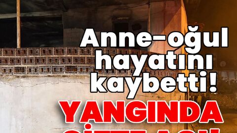Günün notu | Yangında çifte acı! Anne-oğul hayatını kaybetti!