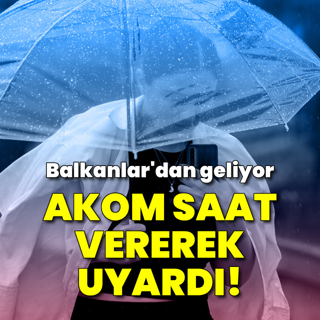 AKOM saat vererek uyardı!