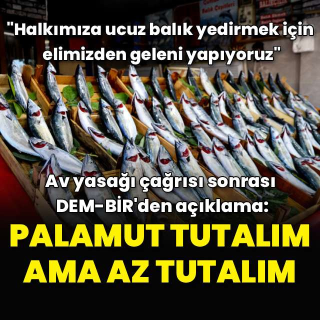 "Palamutu tutalım ama az tutalım"