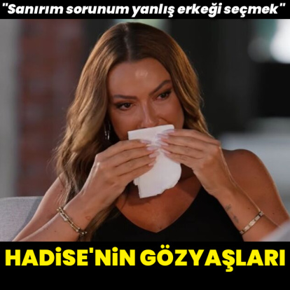 Hadise'nin gözyaşları