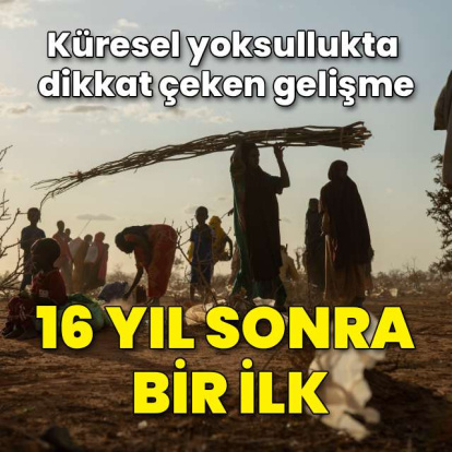 Dünyada yoksul sayısı 16 yılda ilk kez arttı