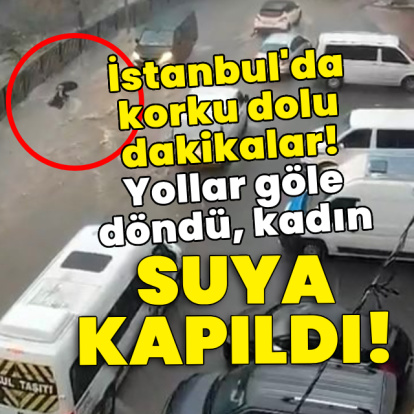 Yollar göle döndü, kadın suya kapıldı!
