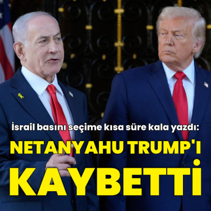 İsrail basını: Netanyahu Trump'ı kaybetti