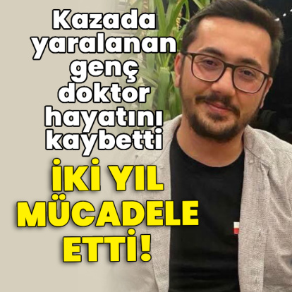 Kazada yaralanan genç doktor hayatını kaybetti