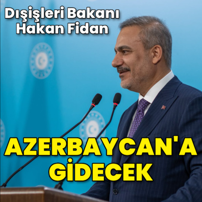 Bakan Fidan Azerbaycan'a gidiyor