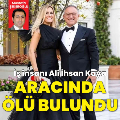 İş insanı Ali İhsan Kaya aracında ölü bulundu