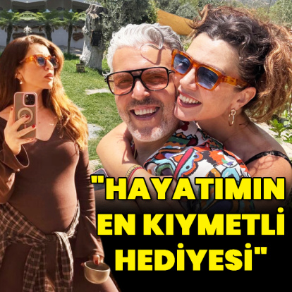 "Hayatımın en kıymetli hediyesi"