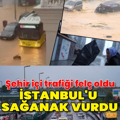 İstanbul'u sağanak vurdu