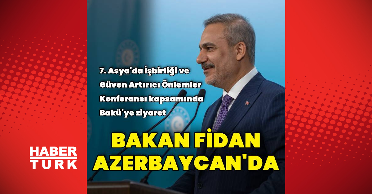 Dışişleri Bakanı Hakan Fidan, Azerbaycan'da - Son Dakika Dünya ...