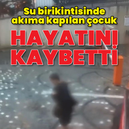 Su birikintisinde akıma kapılan çocuk hayatını kaybetti